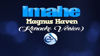 IMAHE  Magnus Haven KARAOKE VERSION [upl. by Serge]