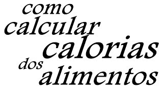 Aprendendo a calcular as calorias dos alimentos [upl. by Lennad886]