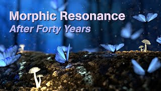 Morphic Resonance After Forty Years [upl. by Nayek355]