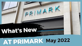 WHATS NEW AT PRIMARK MAY 2022 [upl. by Warrenne]