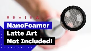 NanoFoamer Review Best Milk Frother For Home Baristas [upl. by Catharina]